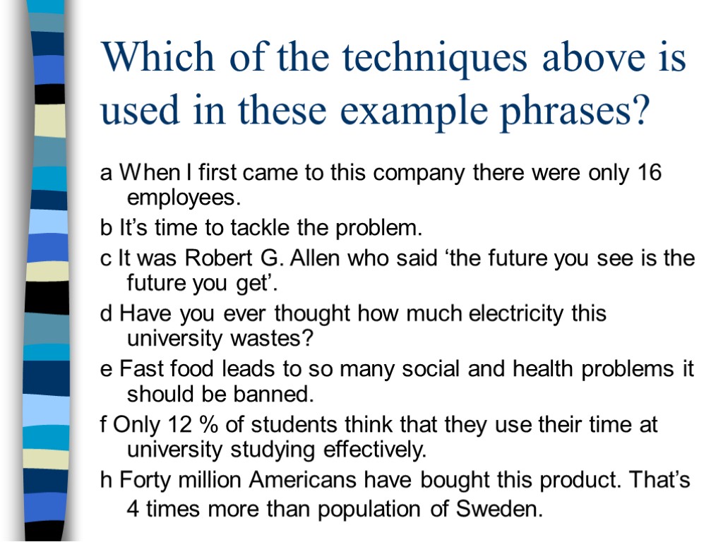 Which of the techniques above is used in these example phrases? a When I